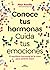 Conoce tus hormonas. Cuida tus emociones. El equilibrio hormonal es la clave para sentirte mejor / Get to Know Your Hormones. Take Care of Your Emotions (Spanish Edition)