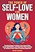 The Power of Self-Love for Women: Practical Steps to Silence Your Inner Critic, Boost Self-Esteem, and Heal from Past Traumas to Achieve Inner Peace & Lasting Happiness