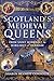 Scotland’s Medieval Queens: From Saint Margaret to Margaret of Denmark