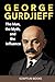 George Gurdjieff. The Man, ...