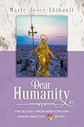 Dear Humanity - Book 3: The Blessed Virgin Mary Explains Marian Miracles