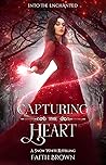 Capturing the Heart: A Snow White Retelling Capturing the Heart: A Snow White Retelling