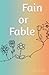 Fain or Fable