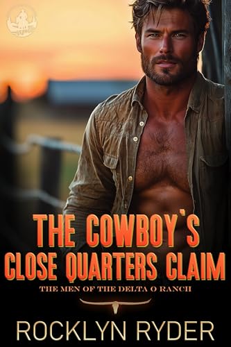 The Cowboy's Close Quarters Claim: The Men of the Delta O Ranch (Slow River Valley Ranches Book 1)