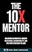 The 10 X Mentor by Moe Nawaz