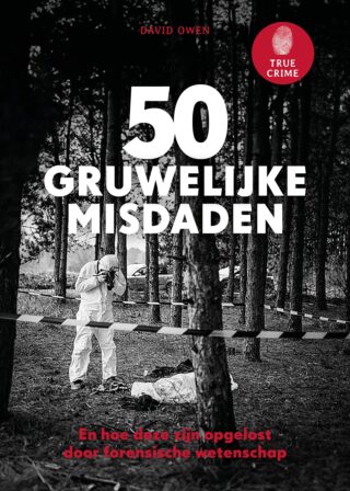 True Crime : 50 gruwelijke misdaden en hoe deze zijn opgelost door forensische wetenschap