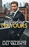 Pretending I'm Yours by Lili Valente