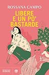 Libere e un po' bastarde by Rossana Campo
