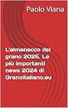 L'almanacco del grano 2025. Le più importanti news 2024 di Granoitaliano.eu (Italian Edition)