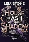 House of Ash and Shadow. La casa di cenere e ombra - Gilded C... by Leia Stone