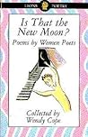 Is That the New Moon?: Poems by Women Poets
