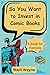 So You Want to Invest in Comic Books by Mark Wayne