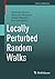 Locally Perturbed Random Walks (Frontiers in Mathematics)