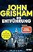 Die Entführung: Roman – Die große Fortsetzung des Weltbestsellers »Die Firma«