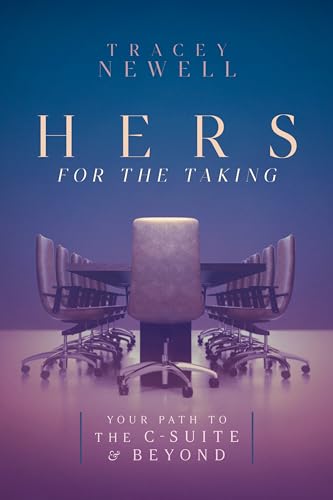 Hers for the Taking: Your Path to the C-Suite & Beyond (Kindle Edition)