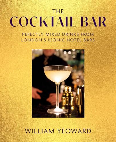 The Cocktail Bar: Perfectly mixed drinks from London's iconic hotel bars (Hardcover)
