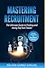 Mastering Recruitment: The Ultimate Guide to Finding and Hiring Top Tech Talent