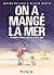 On a mangé la mer (French Edition)