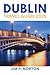 DUBLIN TRAVEL GUIDE 2025 (C...