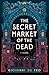 The Secret Market of the Dead