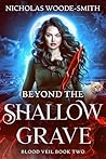 Beyond the Shallow Grave by Nicholas Woode-Smith