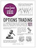 Options Trading 101: From Understanding the Types of Options and Creating a Trade Plan to Analyzing Risk and Selecting Strike Prices, an Essential Primer in Options Trading