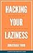 HACKING YOUR LAZINESS: THE ...