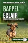 Rappel Éclair : Donnez à votre chien envie de revenir vers vous grâce à un entraînement basé sur la motivation (Entrainement de substitution à la prédation t. 4) (French Edition) Rappel Éclair : Donnez à votre chien envie de revenir vers vous grâce à un entraînement basé sur la motivation (Entrainement de substitution à la prédation t. 4) (French Edition)