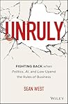 Unruly: Fighting Back when Politics, AI, and Law Upend the Rules of Business