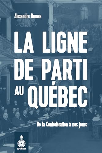 La Ligne de parti au Québec: De la Confédération à nos jours (French Edition)