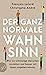 Der ganz normale Wahnsinn
