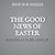 The Good News of Easter: Ce...