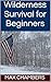 Wilderness Survival for Beginners by Max Chambers
