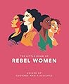 The Little Book of Rebel Women: Voices of courage and resilience