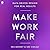 Make Work Fair: Data-Driven Design for Real Results