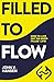 FILLED TO FLOW: HOW TO LIVE OUT THE SPIRIT-FILLED LIFE!