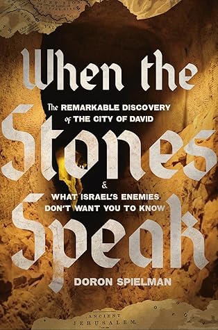 When the Stones Speak: The Remarkable Discovery of the City of David and What Israel's Enemies Don't Want You To Know