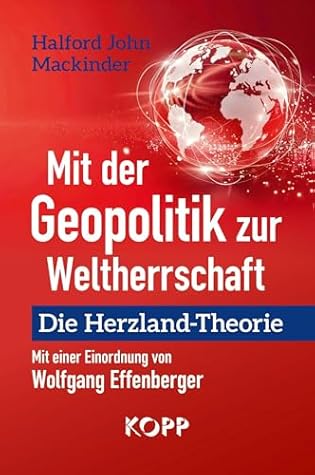 Mit der Geopolitik zur Weltherrschaft: Die Herzland-Theorie (German Edition)