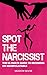 Spot the Narcissist: The Ultimate Guide to Becoming Un-Manipulatable
