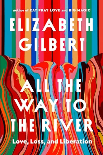 All the Way to the River: Love, Loss, and Liberation (Hardcover)