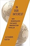 In Our Interest: How Democracies Can Make Immigration Popular