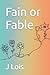 Fain or Fable