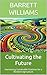 Cultivating the Future: Harnessing Sustainable Practices for a Resilient Agriculture (The 100% Self-Sufficiency Playbook: Thriving Independently as a Family of Four Book 17)