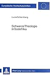 Schwarze Theologie in Südafrika: Zum Ökumenischen Stellenwert einer kontextuellen Theologie (Europäische Hochschulschriften / European University ... Universitaires Européennes) (German Edition) Schwarze Theologie in Südafrika: Zum Ökumenischen Stellenwert einer kontextuellen Theologie (Europäische Hochschulschriften / European University ... Universitaires Européennes) (German Edition)