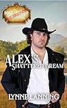Alex's Shattered Dream by Lynne Lanning