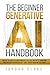 The Beginner Generative AI Handbook by Jordan Blake The Beginner Generative AI Handbook by Jordan Blake