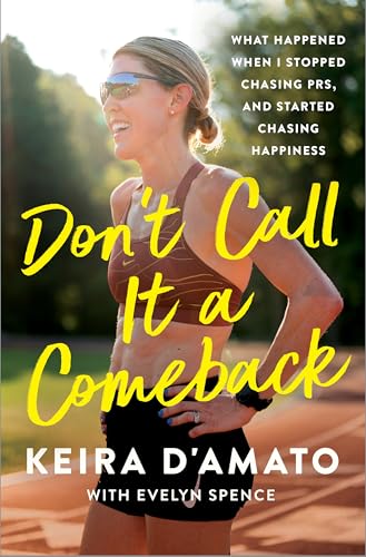 Don't Call It a Comeback: What Happened When I Stopped Chasing PRs, and Started Chasing Happiness (Hardcover)