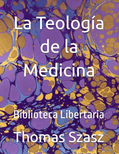 La Teología de la Medicina: Biblioteca Libertaria (Spanish Edition)