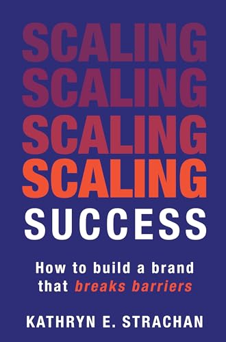 Scaling for Success: How to Build a Brand that Breaks Barriers (Kindle Edition)