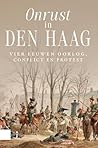 Onrust in Den Haag. Vier eeuwen oorlog, conflict en protest by Marieke van Delft